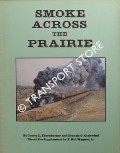 Smoke Across the Prairie - Union Pacific: Nebraska Division by EHERNBERGER, James L.; GSCHWIND, Francis G. & WAGNER, F. Hol 